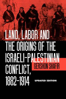 Land, Labor and the Origins of the Israeli-Palestinian Conflict, 1882-1914