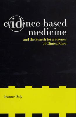 Evidence-Based Medicine and the Search for a Science of Clinical Care