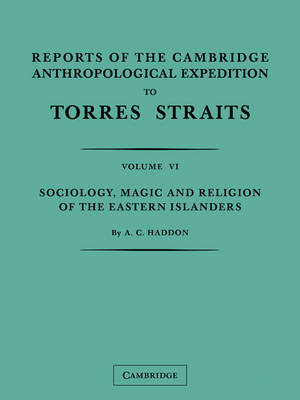 Reports of the Cambridge Anthropological Expedition to Torres Straits: Volume 6, Sociology, Magic and Religion of the Eastern Islanders