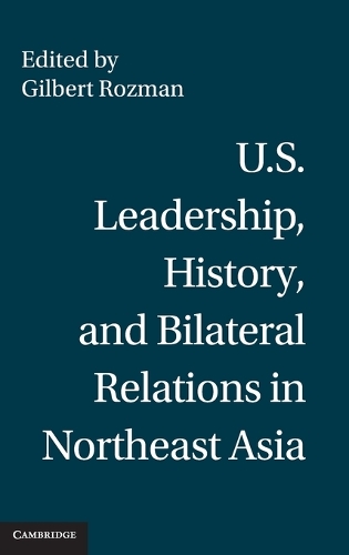 U.S. Leadership, History, and Bilateral Relations in Northeast Asia
