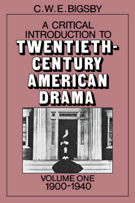 A Critical Introduction to Twentieth-Century American Drama: Volume 1, 1900–1940