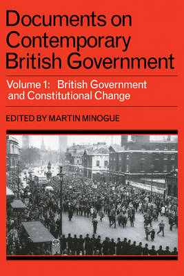 Documents on Contemporary British Government: Volume 1, British government and constitutional change