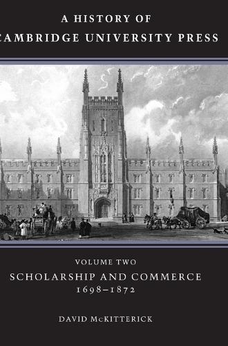 A History of Cambridge University Press: Volume 2, Scholarship and Commerce, 1698–1872
