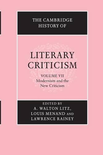 The Cambridge History of Literary Criticism: Volume 7, Modernism and the New Criticism