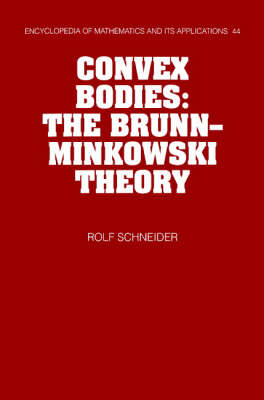 Encyclopedia of Mathematics and its Applications: Convex Bodies: The Brunn-Minkowski Theory Series Number 44
