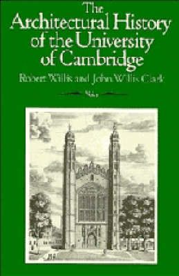 The Architectural History of the University of Cambridge and of the Colleges of Cambridge and Eton: v. 1