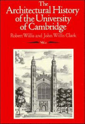 The Architectural History of the University of Cambridge and of the Colleges of Cambridge and Eton: v. 2