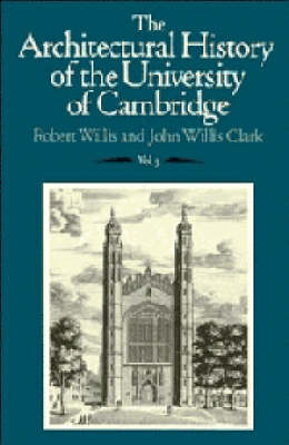 The Architectural History of the University of Cambridge and of the Colleges of Cambridge and Eton: v. 3