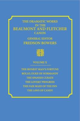 The Dramatic Works in the Beaumont and Fletcher Canon: Volume 10, The Honest Man's Fortune, Rollo, Duke of Normandy, The Spanish Curate, The Lover's Progress, The Fair Maid of the Inn, The Laws of Candy