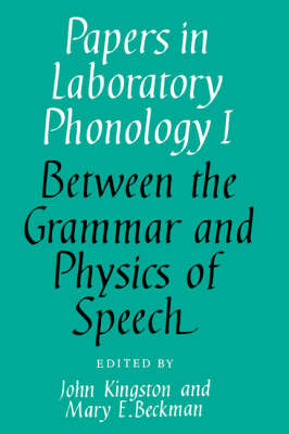 Papers in Laboratory Phonology: Volume 1, Between the Grammar and Physics of Speech