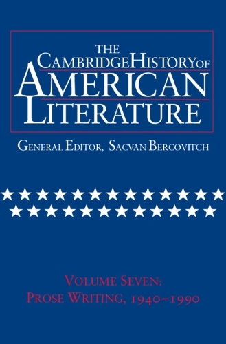 The Cambridge History of American Literature: Volume 7, Prose Writing, 1940–1990