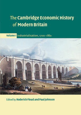 The Cambridge Economic History of Modern Britain: Industrialisation, 1700-1860 v.1