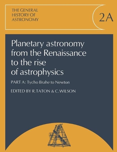 Planetary Astronomy from the Renaissance to the Rise of Astrophysics, Part A, Tycho Brahe to Newton