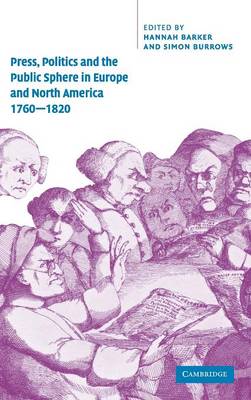 Press, Politics and the Public Sphere in Europe and North America, 1760–1820