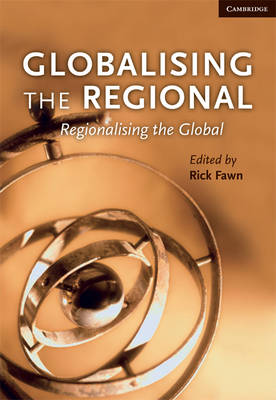 Globalising the Regional, Regionalising the Global: Volume 35, Review of International Studies