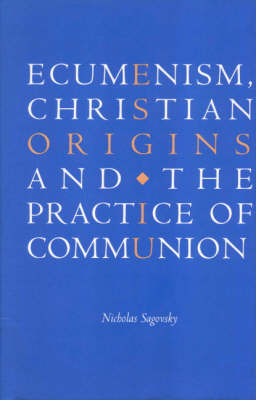 Ecumenism, Christian Origins and the Practice of Communion