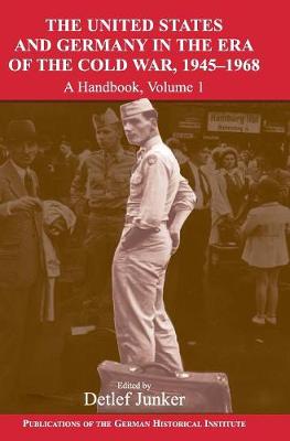 The United States and Germany in the Era of the Cold War, 1945–1990