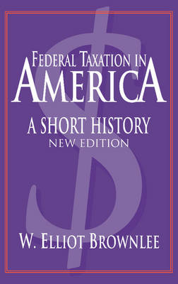 Woodrow Wilson Center Press: Federal Taxation in America: A Short History