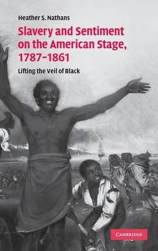 Slavery and Sentiment on the American Stage, 1787–1861