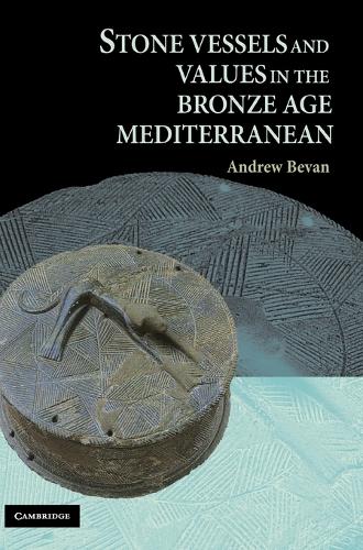 Stone Vessels and Values in the Bronze Age Mediterranean