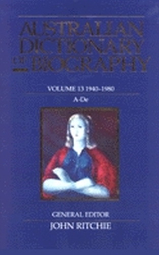 Australian Dictionary of Biography V. 13; 1940-80