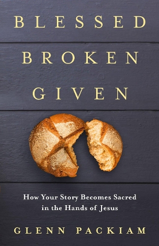 Blessed Broken Given