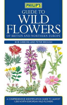 Philip's Guide to Wild Flowers of Britain and Northern Europe
