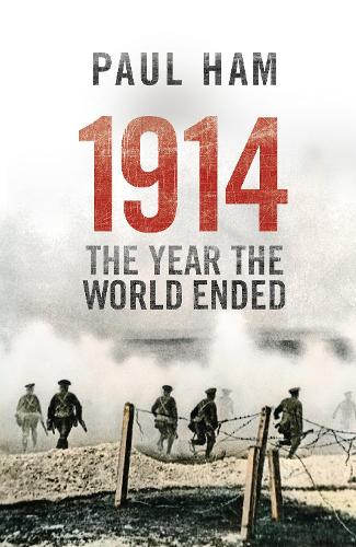 1914 The Year The World Ended by Paul Ham