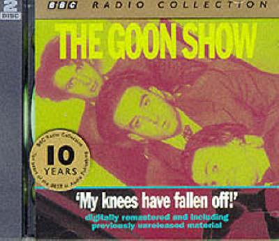 The Goon Show Classics: My Knees Have Fallen Off (Previously Volume 4)