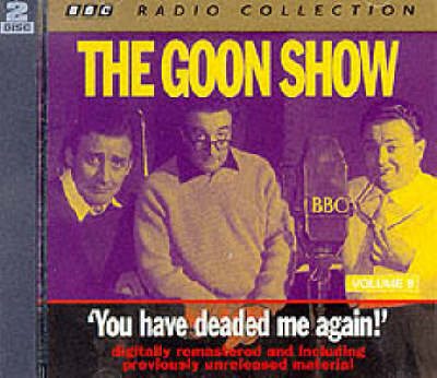 The Goon Show: You Have Deaded Me Again Volume 8