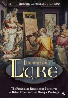 Illuminating Luke: Passion and Resurrection Narratives in Italian Renaissance and Baroque Paintings v. 3
