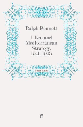 Ultra and Mediterranean Strategy, 1941-1945