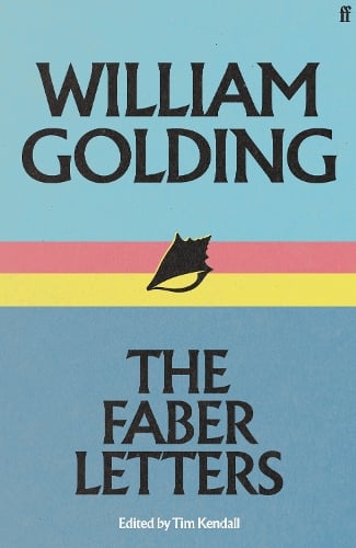 William Golding: The Faber Letters by William Golding