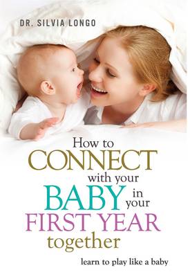 How to Connect with Your Baby in Your First Year Together
