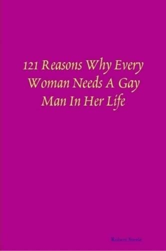121 Reasons Why Every Woman Needs A Gay Man In Her Life
