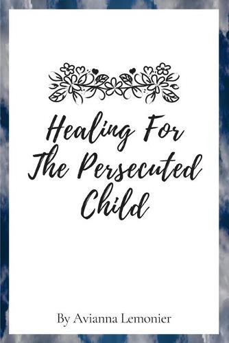 Healing For The Persecuted Child