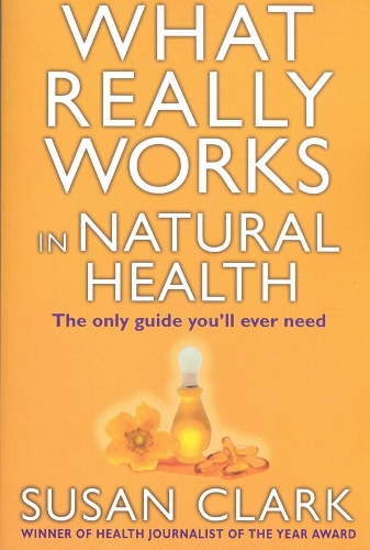 What Really Works In Natural Health