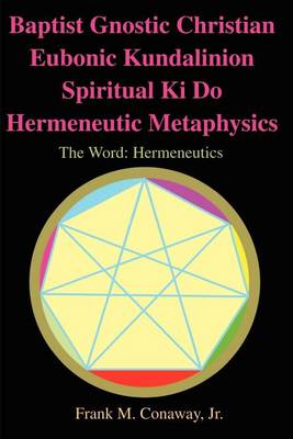 Baptist Gnostic Christian Eubonic Kundalinion Spiritual Ki Do Hermeneutic Metaphysics