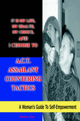 It is my life, my health, my choice, and I Choose to A.C.T. Assailant Countering Tactics
