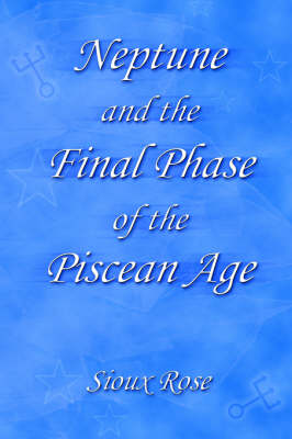 Neptune and the Final Phase of the Piscean Age