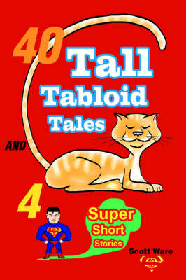 40 Tall Tabloid Tales and 4 Super Short Stories