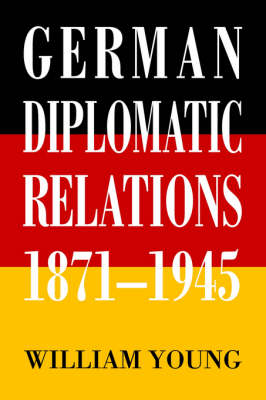 German Diplomatic Relations 1871-1945