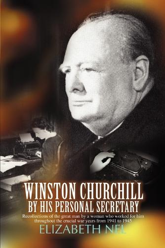 Winston Churchill by His Personal Secretary by Elizabeth Nel