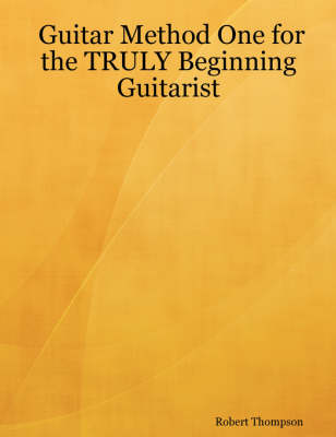 Guitar Method One for the TRULY Beginning Guitarist