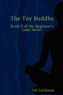 The Toy Buddha: Book II of the Beginner's Luke Series