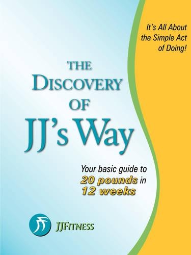 The Discovery of JJ's Way: Your Guide to 20 Pounds in 12 Weeks