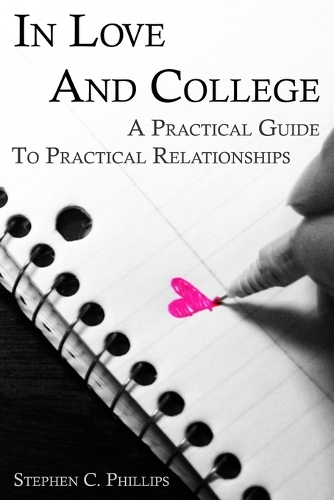 In Love And College: A Practical Guide To Practical Relationships