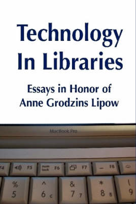 Technology in Libraries: Essays in Honor of Anne Grodzins Lipow
