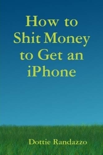 How to Shit Money to Get an IPhone