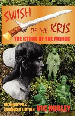 Swish of the Kris, the Story of the Moros, Authorized and Enhanced Edition